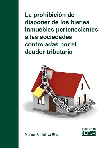 Stock image for La prohibicin de disponer de los bienes inmuebles pertenecientes a las sociedades controladas por el deudor tributario for sale by AG Library