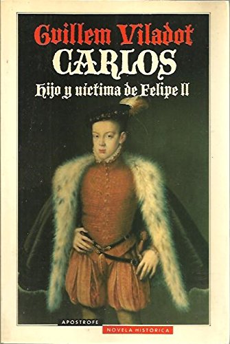 Imagen de archivo de Carlos, hijo y víctima de Felipe II a la venta por Comprococo
