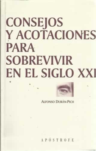 Consejos y acotaciones para sobrevivir en el siglo XXI - Alfonso Durán Pich