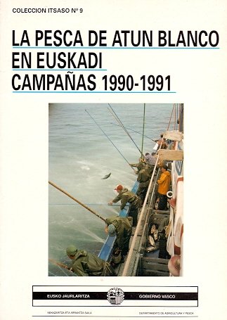 La pesca de atuÌn blanco en Euskadi: CampanÌƒas, 1990-1991 (ColeccioÌn Itsaso) (Spanish Edition) (9788445701553) by Santiago Burrutxaga, Josu