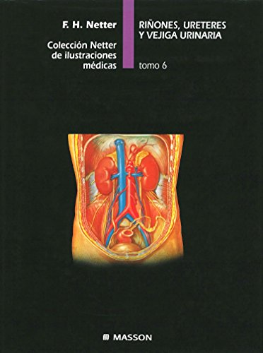 RIÑONES, URETERES Y VEJIGA URINARIA . COLECCIÓN NETTER DE ILUSTRACIONES MÉDICAS . TOMO 6