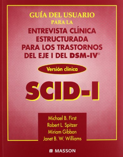 Guia del usuario para la entrevista clinica estructurada para los trastornos del eje I del DSM-IVÂ® SCID-I (Tres elementos) (Spanish Edition) (9788445807897) by Michael B. First; Miriam Gibbon