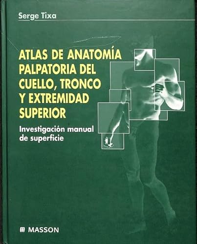 Stock image for ATLAS DE ANATOMA PALPATORIA DEL CUELLO, TRONCO Y EXTREMIDAD SUPERIOR. INVESTIGACION MANUAL DE SUPERFICIE for sale by Librera Circus