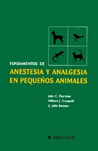 Anestesia y Analgesia En Pequenos Animales (Spanish Edition) (9788445811252) by Thurmon; Thurmon, John C.; Tranquilli, William J.