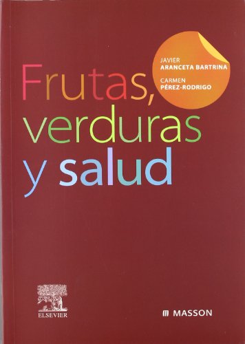 Frutas, verduras y salud - Aranceta Bartrina, J. / Pérez, C.