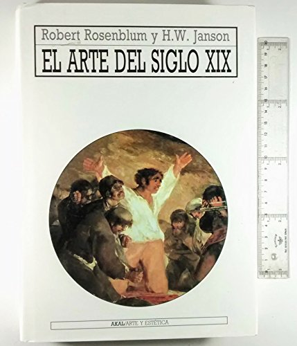 El arte del siglo XIX (Arte Y Estetica) (Spanish Edition) (9788446000358) by Janson, H. W.; Rosenblum, Robert