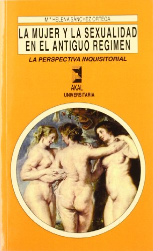 Imagen de archivo de LA MUJER Y LA SEXUALIDAD EN EL ANTIGUO REGIMEN: LA PERSPECTIVA INQUISITORIAL a la venta por KALAMO LIBROS, S.L.