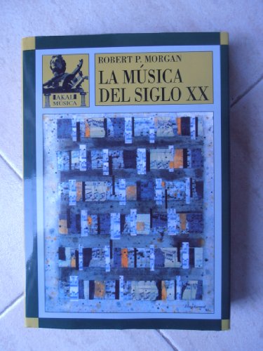 La mÃºsica del siglo XX (Spanish Edition) (9788446003687) by Morgan, Robert P.