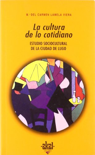 9788446007982: La cultura de lo cotidiano / The Culture of Everyday: Estudio Sociocultural De La Ciudad De Lugo (Universitaria)