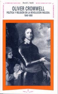 Oliver Cromwell. Política y religión en la Revolución Inglesa 1640-1658 - Smith, David L