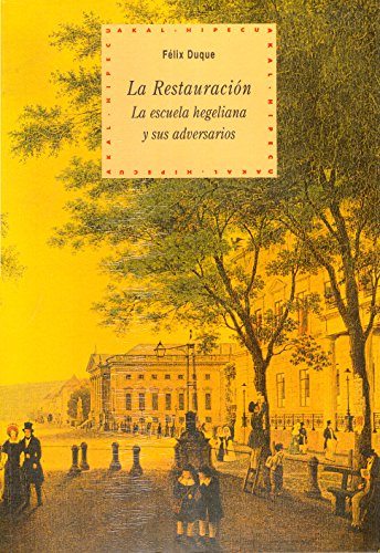La Restauración : La escuela hegeliana y sus adversarios (Historia del pensamiento y la cultura, Vol 34). - Duque, Félix