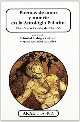 Imagen de archivo de POEMAS DE AMOR Y MUERTE EN LA ANTOLOGIA PALATINA. LIBRO V Y SELECCION DEL LIBRO VII a la venta por KALAMO LIBROS, S.L.