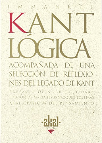 LOGICA: Acompañada de una selección de reflexiones del legado de Kant. Prefacio de Norbert Hinske...