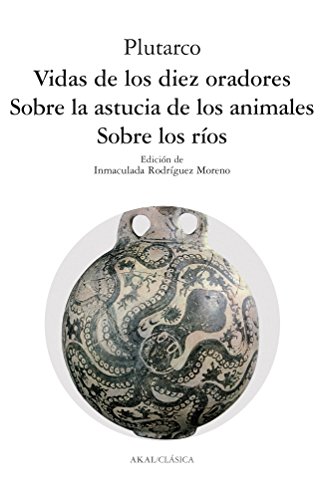 Imagen de archivo de VIDAS DE LOS DIEZ ORADORES. SOBRE LOS RIOS. SOBRE LA ASTUCIA DE LOS ANIMALES a la venta por Librera Races