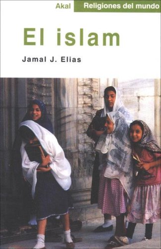 El islam (Religiones Del Mundo) (Spanish Edition) (9788446013044) by Elias, Jamal J.