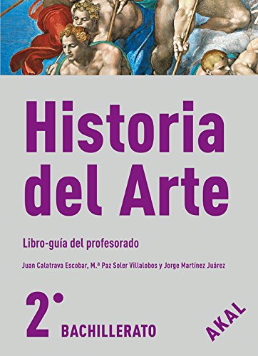 Historia del arte, 2 Bachillerato. Libro guía del profesorado - Calatrava, Juan/ Martínez Juárez, Jorge/ Soler Villalobos, María Paz