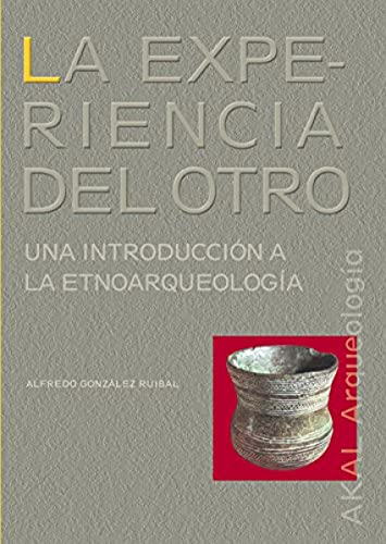 Imagen de archivo de La experiencia del otro / The Other's Experience: Una introduccion a la etnoarqueologia / An Introduction to Ethnoarchaeology a la venta por Revaluation Books