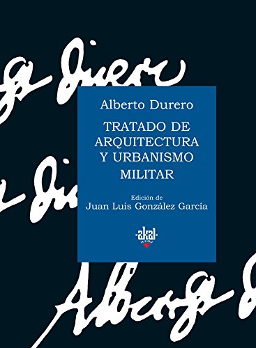 Tratado de arquitectura y urbanismo militar Alberto Durero. Ed. crítica e introd. Juan Luis Gonzá...