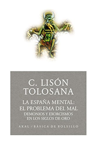 LA ESPAÑA MENTAL. EL PROBLEMA DEL MAL: Demonios y exorcismos en los siglos de oro