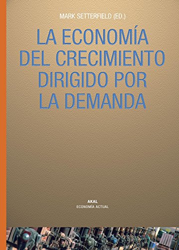 9788446021681: La economa del crecimiento dirigido por la demanda : cambiando la visin desde el lado de la oferta en el largo plazo