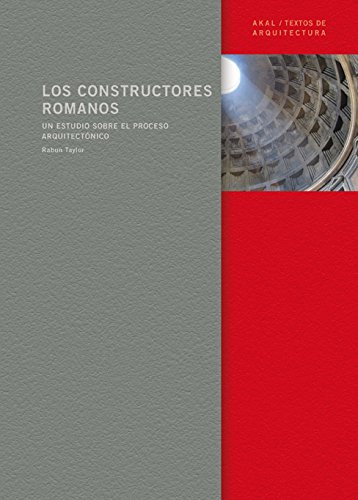 LOS CONSTRUCTORES ROMANOS. Un estudio sobre el proceso Arquitectónico