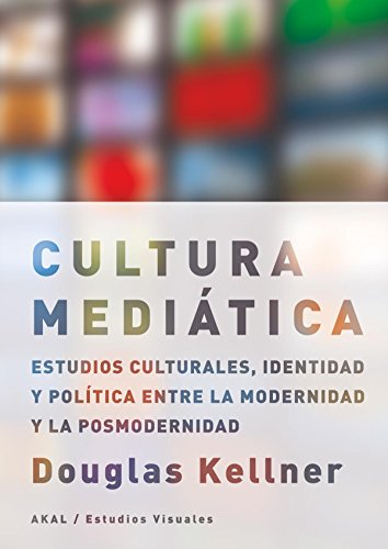 9788446023005: La cultura meditica: Estudios culturales, identidad y poltica entre la modernidad y la posmodernidad (Estudios visuales)