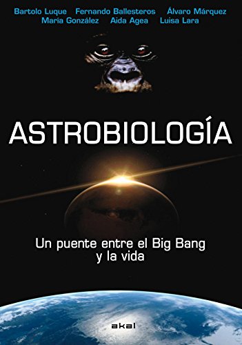 Astrobiología. Un puente entre el Big Bang y la vida - Luque, Bartolo; Ballesteros, Fernando; Márquez, Alvaro