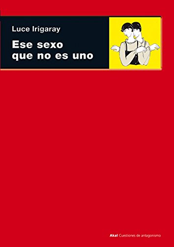 Ese sexo que no es uno (Cuestiones de antagonismo / Antagonism Matters) (Spanish Edition) (9788446024095) by Irigaray, Luce
