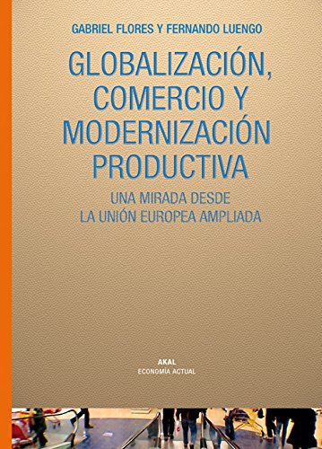 Beispielbild fr GLOBALIZACION, COMERCIO Y MODERNIZACION PRODUCTIVA: Una mirada desde la Unin Europea ampliada zum Verkauf von KALAMO LIBROS, S.L.