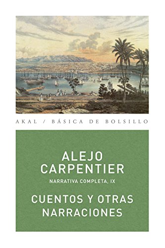 Narrativa completa. IX, Cuentos y otras narraciones / Alejo Carpentier ; edición de Eduardo Becerra.