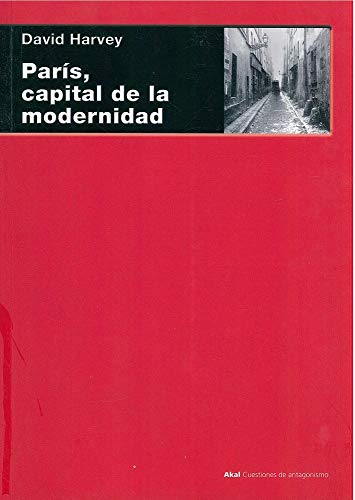 ParÃ­s, capital de la modernidad (Cuestiones de antagonismo / Antagonism Matters) (Spanish Edition) (9788446024552) by Harvey, David