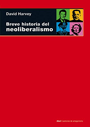 Breve historia del neoliberalismo (Cuestiones De Antagonismo / Antagonism Matters) (Spanish Edition) (9788446025177) by Harvey, David
