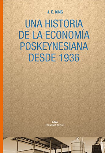 Historia de la economÃ­a poskeynesiana desde 1936 (Spanish Edition) (9788446025726) by King, J. E.