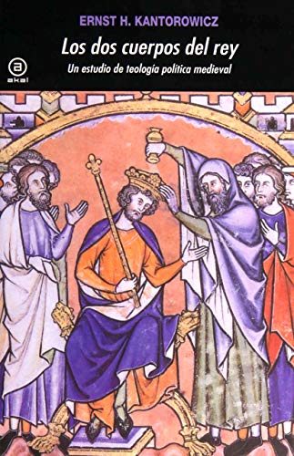 Los dos cuerpos del rey: Un estudio de teologÃ­a polÃ­tica medieval (9788446029526) by Kantorowicz, Ernst H.