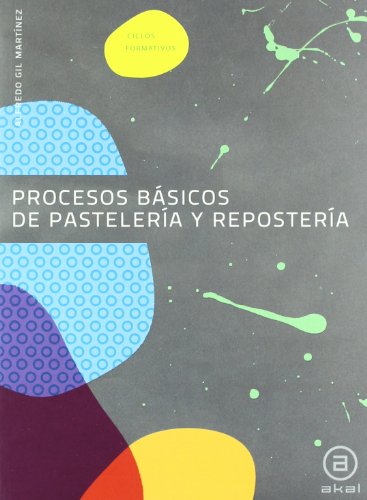Procesos basicos de pasteleria y reposteria. Ciclos formativos de grado medio