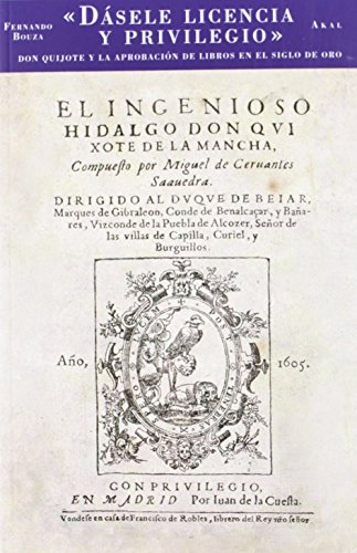 Stock image for Dsele licencia y privilegio :: Don Quijote y la aprobacin de libros en el Siglo de Oro for sale by Librera Prez Galds