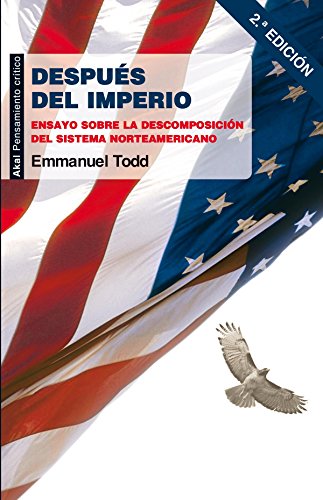 DESPUES DEL IMPERIO: Ensayo sobre la descomposición del sistema norteamericano