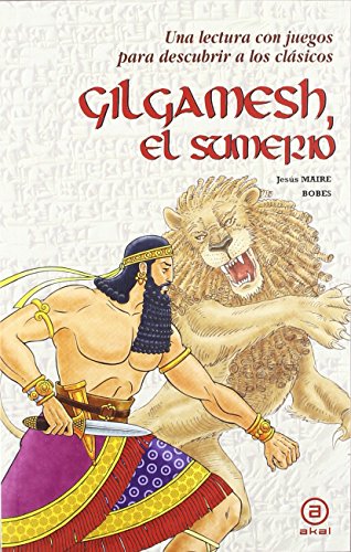 GILGAMESH, EL SUMERIO: Una lectura con juegos para descubrir a los clásicos