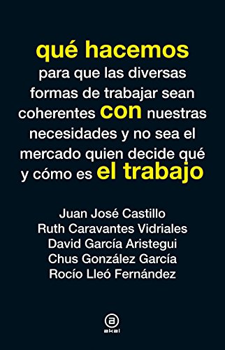 Stock image for QU HACEMOS CON EL TRABAJO: Para que las diversas formas de trabajar sean coherentes con nuestras necesidades y no sea el mercado quien decide quin y cmo es for sale by KALAMO LIBROS, S.L.