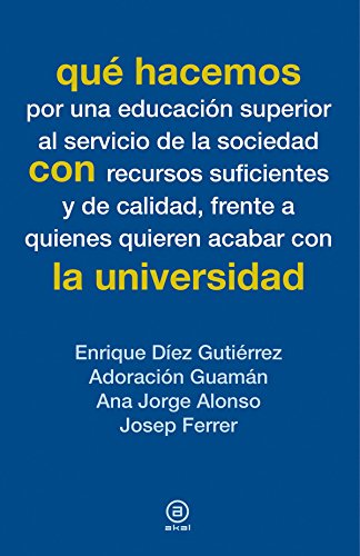 Imagen de archivo de QUE HACEMOS CON LA UNIVERSIDAD: Por una educacin superior al servicio de la sociedad con recursos suficientes y de calidad, frente a quienes quieren acabar con la universidad a la venta por KALAMO LIBROS, S.L.