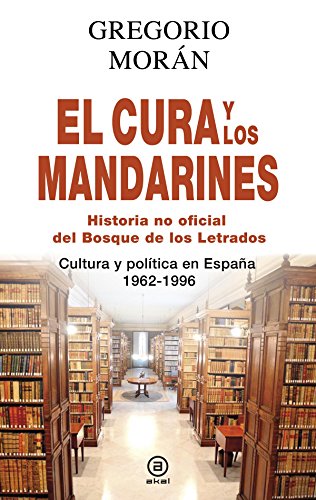 Beispielbild fr El cura y los mandarines (Historia no oficial del Bosque de los Letrados): Cultura y poltica en Espaa, 1962-1996 zum Verkauf von medimops