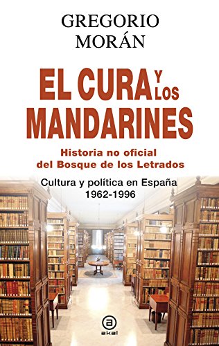 Stock image for El cura y los mandarines (Historia no oficial del Bosque de los Letrados): Cultura y poltica en España, 1962-1996 for sale by Books From California