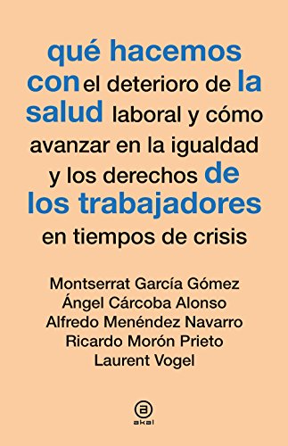 Beispielbild fr QU HACEMOS CON LA SALUD DE LOS TRABAJADORES: EL DETERIORO DE LA SALUD LABORAL Y CMO AVANZAR EN LA IGUALDAD Y LOS DERECHOS DE LOS TRABAJADORES EN TIEMPOS DE CRISIS zum Verkauf von KALAMO LIBROS, S.L.