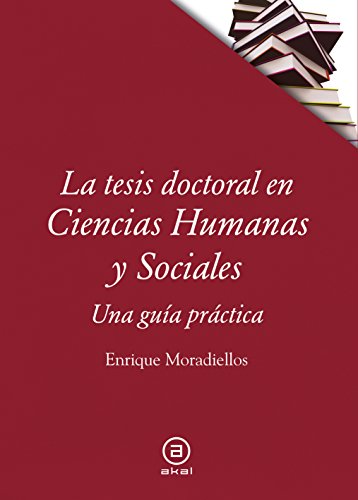 Imagen de archivo de LA TESIS DOCTORAL EN CIENCIAS HUMANAS Y SOCIALES: UNA GUA PRCTICA a la venta por KALAMO LIBROS, S.L.