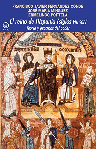 9788446047438: El Reino De Hispania (Siglos VIII-XII): Teora y prcticas del poder: 380 (Universitaria)