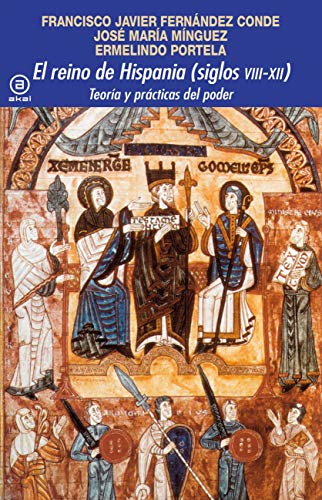 Imagen de archivo de EL REINO DE HISPANIA (SIGLOS VIII-XII). TEORIA Y PRACTICAS DEL PODER a la venta por KALAMO LIBROS, S.L.