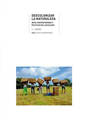 Imagen de archivo de DESCOLONIZAR LA NATURALEZA. ARTE CONTEMPORANEO Y POLITICAS DE LA ECOLOGIA a la venta por KALAMO LIBROS, S.L.