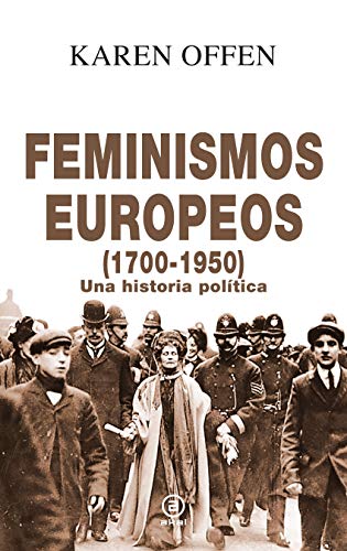 Imagen de archivo de FEMINISMOS EUROPEOS (1700-1950): UNA HISTORIA POLITICA a la venta por KALAMO LIBROS, S.L.