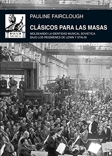 Stock image for CLSICOS PARA LAS MASAS: Moldeando la identidad musical sovitica bajo los regmenes de Lenin y Stalin for sale by KALAMO LIBROS, S.L.