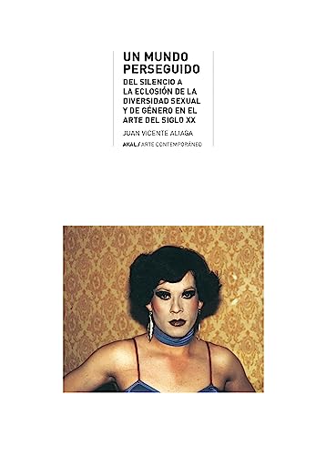 Stock image for UN MUNDO PERSEGUIDO. DEL SILENCIO A LA ECLOSIN DE LA DIVERSIDAD SEXUAL Y DE GNERO EN EL ARTE DEL SIGLO XX for sale by KALAMO LIBROS, S.L.